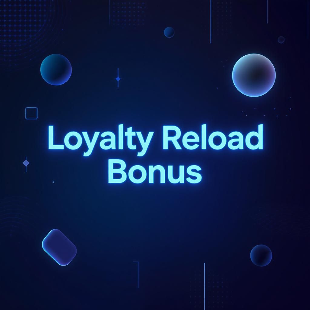 Loyalty Reload Bonus
